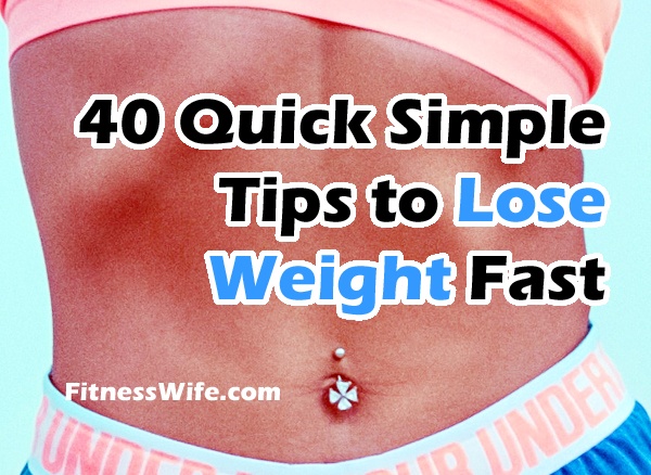 40 Quick Simple Tips to Lose Weight Fast