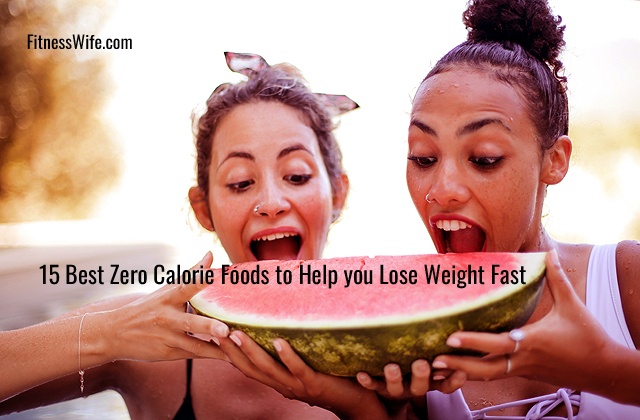 15 Best Zero Calorie Foods to Help you Lose Weight Fast