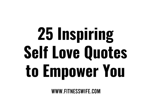 25 Inspiring Self Love Quotes to Empower You